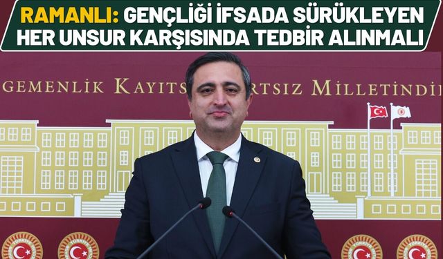 Ramanlı: Gençliği ifsada sürükleyen her unsur karşısında tedbir alınmalı