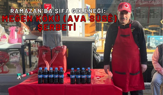 Ramazan’da Şifa Geleneği: Meğen Kökü (Ava Sûsê) Şerbeti