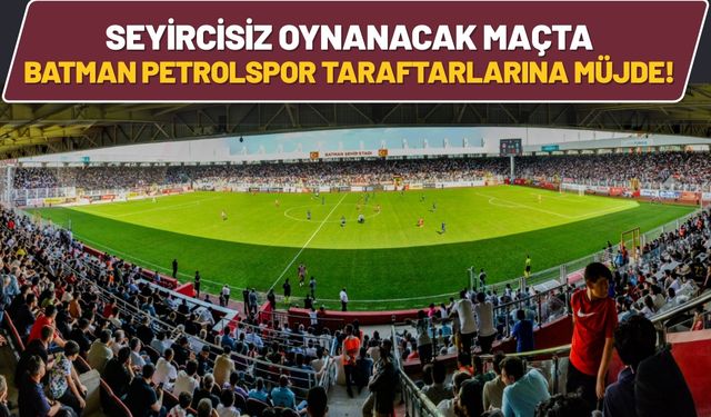 Seyircisiz Oynanacak Maçta Batman Petrolspor Taraftarlarına Müjde!