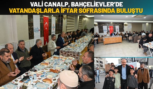Vali Canalp, Bahçelievler’de Vatandaşlarla İftar Sofrasında Buluştu
