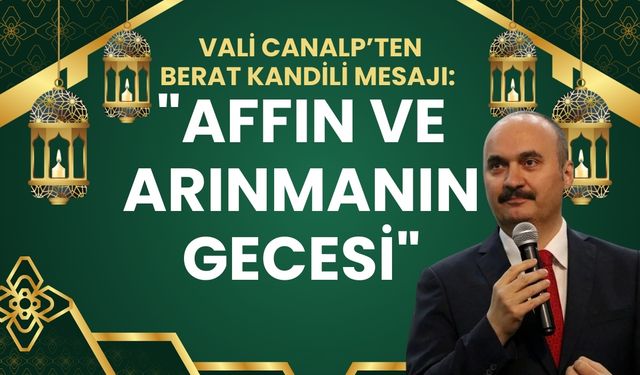 Vali Canalp’ten Berat Kandili Mesajı: "Affın ve Arınmanın Gecesi"