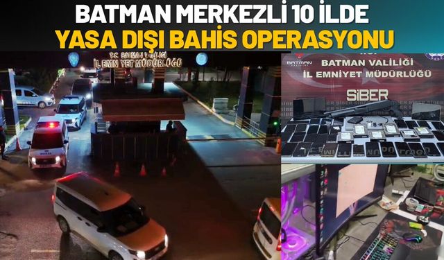 Batman Merkezli 10 İlde Yasa Dışı Bahis Operasyonu