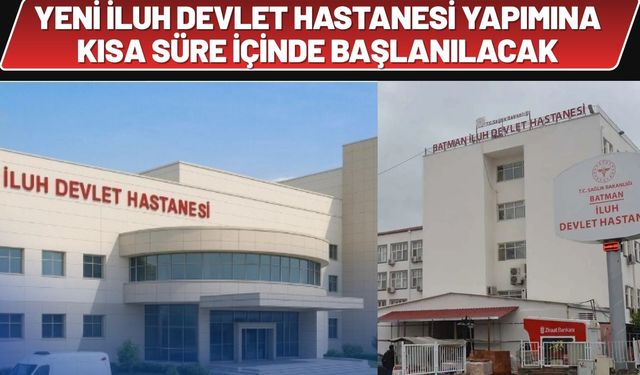 Yeni İluh Devlet Hastanesi Yapımına Kısa Süre İçinde Başlanacak