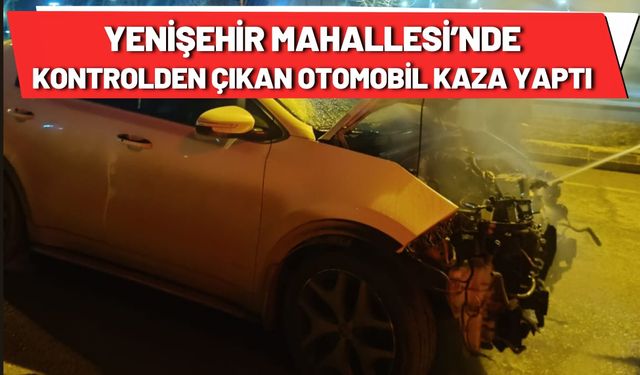 Yenişehir Mahallesi’nde Kontrolden Çıkan Otomobil Kaza Yaptı
