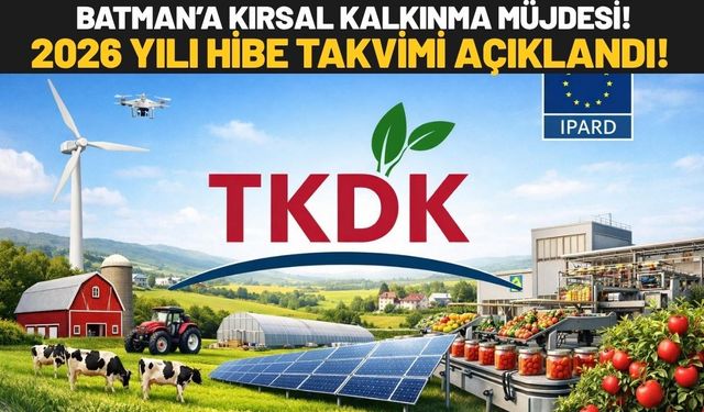 Batman’a Kırsal Kalkınma Müjdesi! 2026 Yılı Hibe Takvimi Açıklandı!
