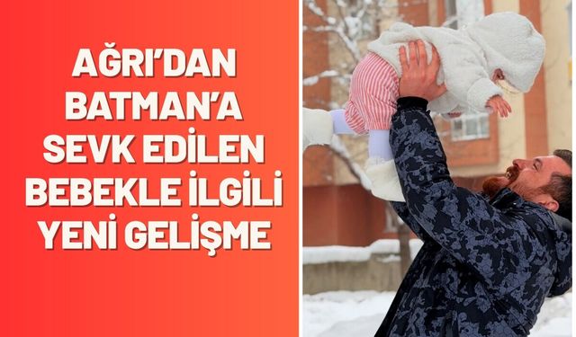 Ağrı’dan Batman’a Sevk Edilen Bebekle İlgili Yeni Gelişme