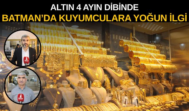 Altın 4 Ayın Dibinde: Batman’da Kuyumculara Yoğun İlgi