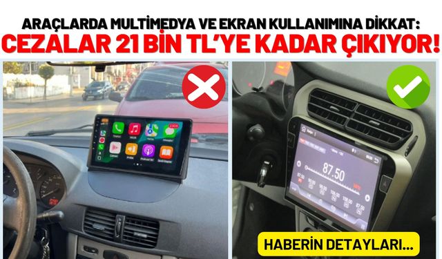 Araçlarda Multimedya ve Ekran Kullanımına Dikkat: Cezalar 21 Bin TL’ye Kadar Çıkıyor!