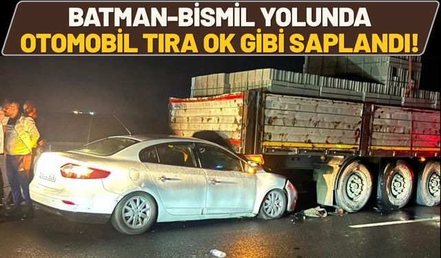 Batman-Bismil Yolunda Otomobil Tıra Ok Gibi Saplandı!