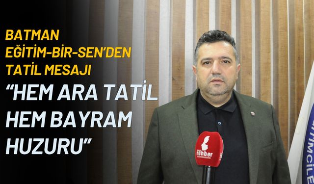 Batman Eğitim-Bir-Sen’den Tatil Mesajı: “Hem Ara Tatil Hem Bayram Huzuru”