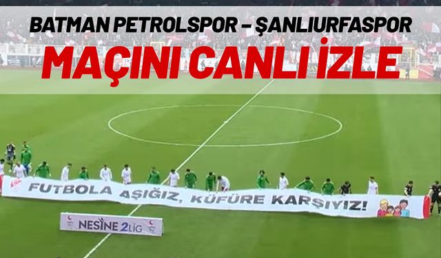 Batman Petrolspor – Şanlıurfaspor MAÇINI CANLI İZLE