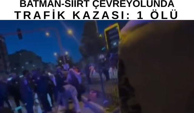 Batman-Siirt Çevreyolunda Trafik Kazası: 1 Ölü