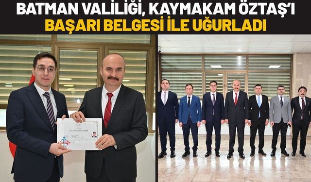 Batman Valiliği, Kaymakam Öztaş’ı Başarı Belgesi ile Uğurladı