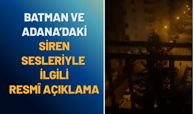 Batman ve Adana’daki Siren Sesleriyle İlgili Resmi Açıklama