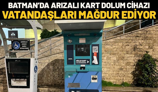 Batman’da Arızalı Kart Dolum Cihazı Vatandaşları Mağdur Ediyor