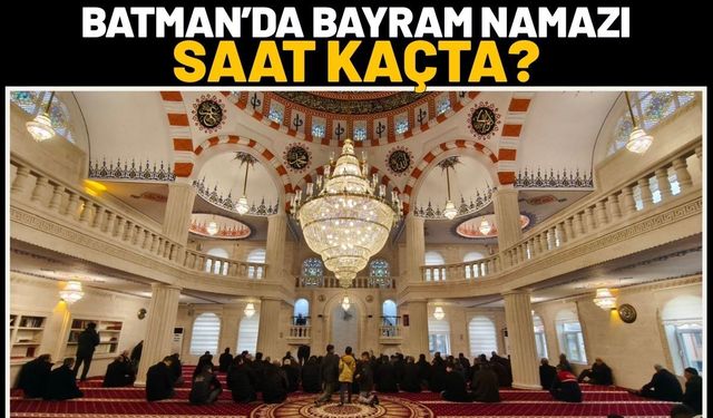Batman’da Bayram Namazı Saat Kaçta?
