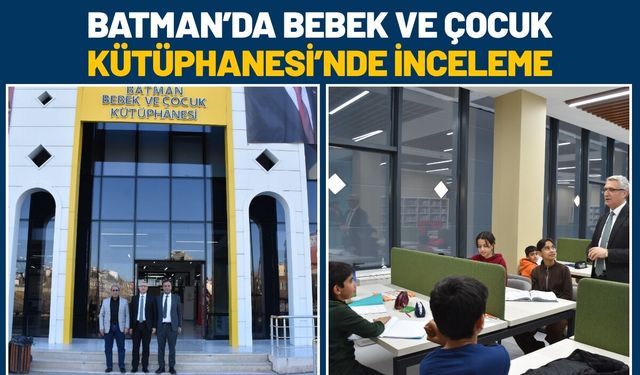 Batman’da Bebek ve Çocuk Kütüphanesi’nde İnceleme
