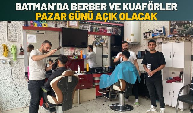 Batman’da Berber ve Kuaförler Pazar Günü Açık Olacak