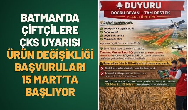 Batman’da Çiftçilere ÇKS Uyarısı: Ürün Değişikliği Başvuruları 15 Mart’ta Başlıyor