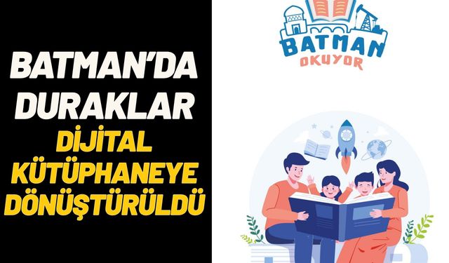 Batman’da Duraklar Dijital Kütüphaneye Dönüştürüldü