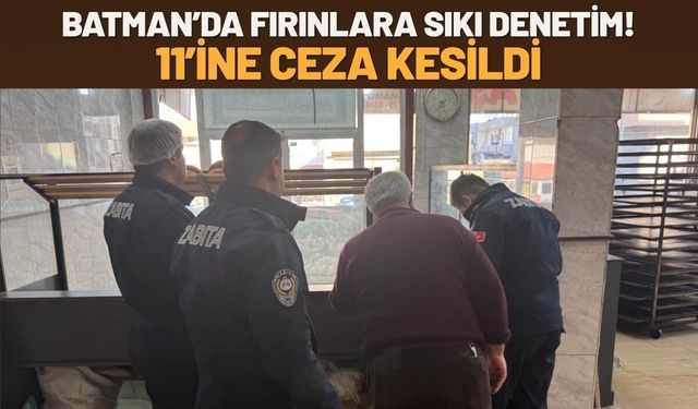 Batman’da Fırınlara Sıkı Denetim! 11’ine Ceza Kesildi