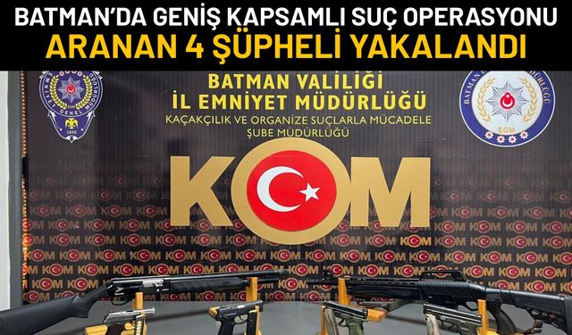 Batman’da Geniş Kapsamlı Suç Operasyonu: Aranan 4 Şüpheli Yakalandı