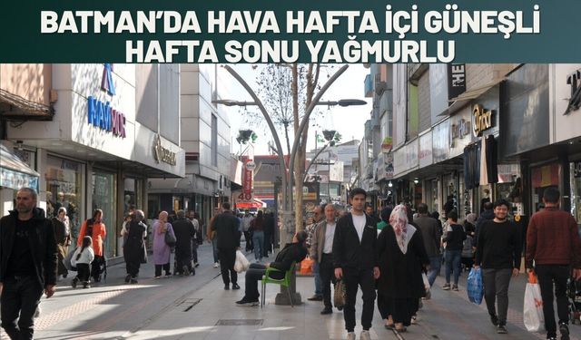 Batman’da Hava Hafta İçi Güneşli, Hafta Sonu Yağmurlu