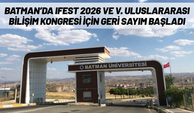 Batman’da IFEST 2026 ve V. Uluslararası Bilişim Kongresi İçin Geri Sayım Başladı