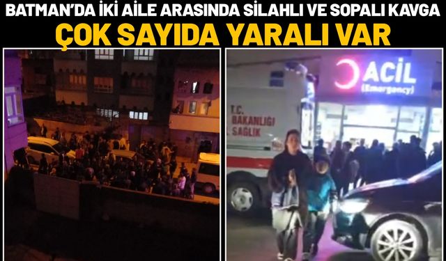 Batman’da İki Aile Arasında Silahlı ve Sopalı Kavga: Çok Sayıda Yaralı Var