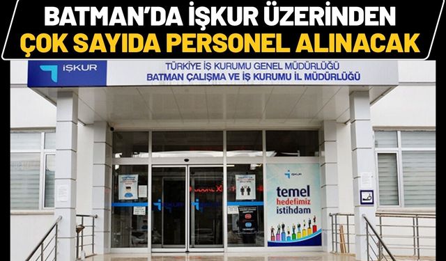 Batman’da İŞKUR Üzerinden Çok Sayıda Personel Alınacak