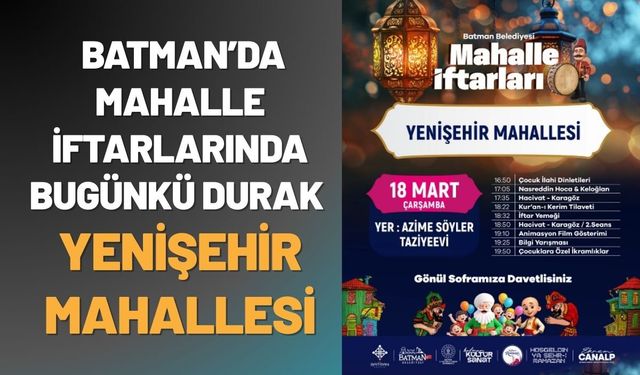 Batman’da Mahalle İftarlarında Bugünkü Durak Yenişehir Mahallesi