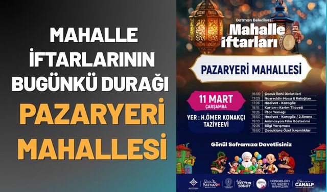 Batman’da Mahalle İftarlarının Bugünkü Durağı: Pazaryeri Mahallesi