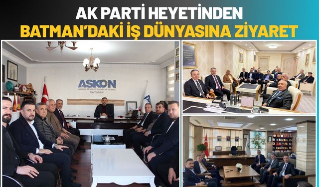AK Parti Heyetinden Batman’daki İş Dünyasına Ziyaret