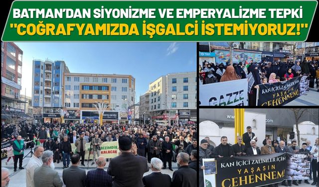 Batman’dan Siyonizme ve Emperyalizme Tepki: "Coğrafyamızda İşgalci İstemiyoruz!"