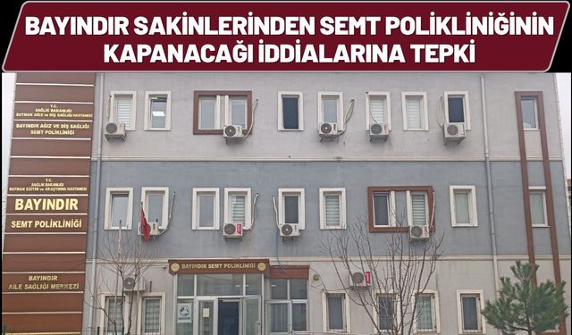 Bayındır Sakinlerinden Semt Polikliniğinin Kapanacağı İddialarına Tepki