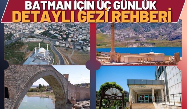 Batman İçin Üç Günlük Detaylı Gezi Rehberi