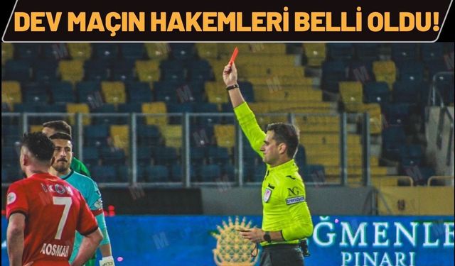 Dev Maçın Hakemleri Belli Oldu!