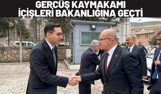 Gercüş Kaymakamı İçişleri Bakanlığına Geçti