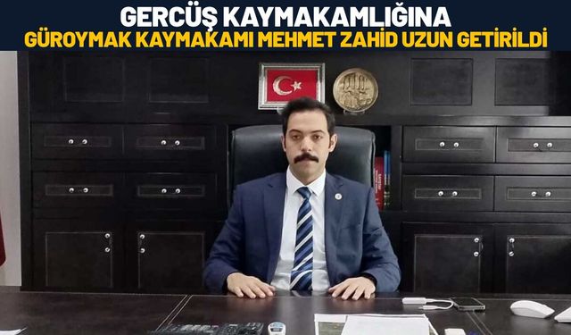 Gercüş Kaymakamlığına Güroymak Kaymakamı Mehmet Zahid Uzun Getirildi