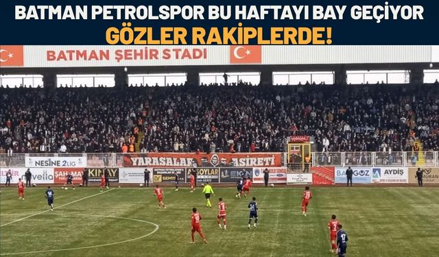 Batman Petrolspor Bu Haftayı BAY Geçiyor! Gözler Rakiplerde