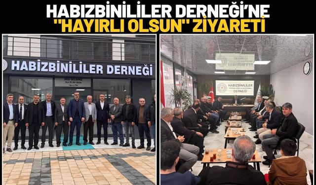 Habızbinililer Derneği’ne "Hayırlı Olsun" Ziyareti
