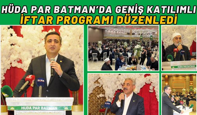 HÜDA PAR Batman’da Geniş Katılımlı İftar Programı Düzenledi