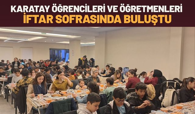 Karatay Öğrencileri ve Öğretmenleri İftar Sofrasında Buluştu