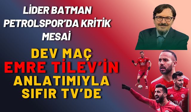 Lider Batman Petrolspor’da Kritik Mesai: Dev Maç Emre Tilev’in Anlatımıyla Sıfır TV’de