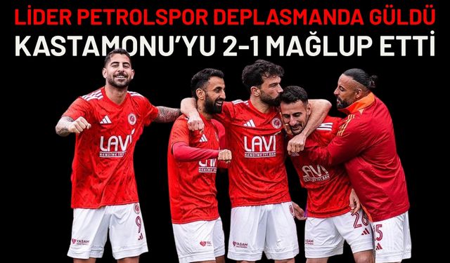 Lider Petrolspor Deplasmanda Güldü: Kastamonu’yu 2-1 Mağlup Etti