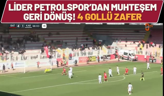 Lider Petrolspor’dan Muhteşem Geri Dönüş! 4 Gollü Zafer