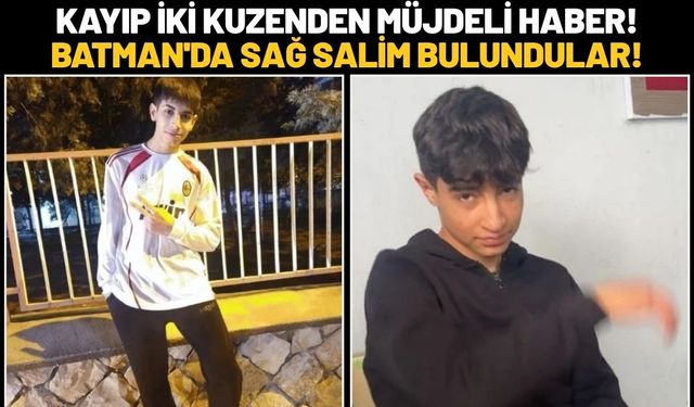 Mardin'de Kaybolan İki Kuzenden Müjdeli Haber! Batman'da Sağ Salim Bulundular!