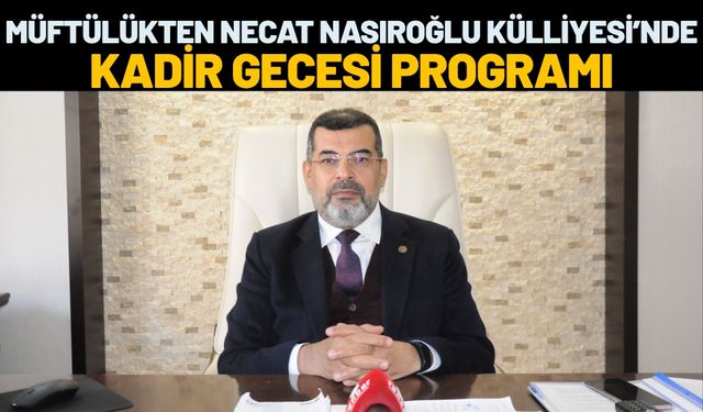 Müftülükten Necat Nasıroğlu Külliyesi’nde Kadir Gecesi Programı