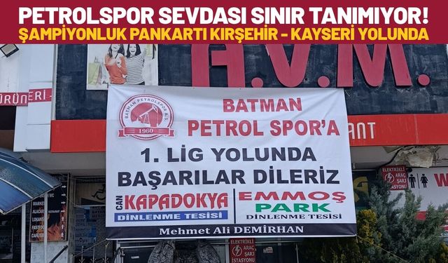 Petrolspor Sevdası Sınır Tanımıyor! Şampiyonluk Pankartı Kırşehir - Kayseri Yolunda