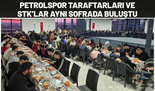 Petrolspor Taraftarları ve STK’lar Aynı Sofrada Buluştu